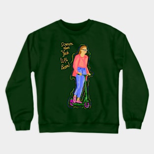 Scooter make your life better Crewneck Sweatshirt